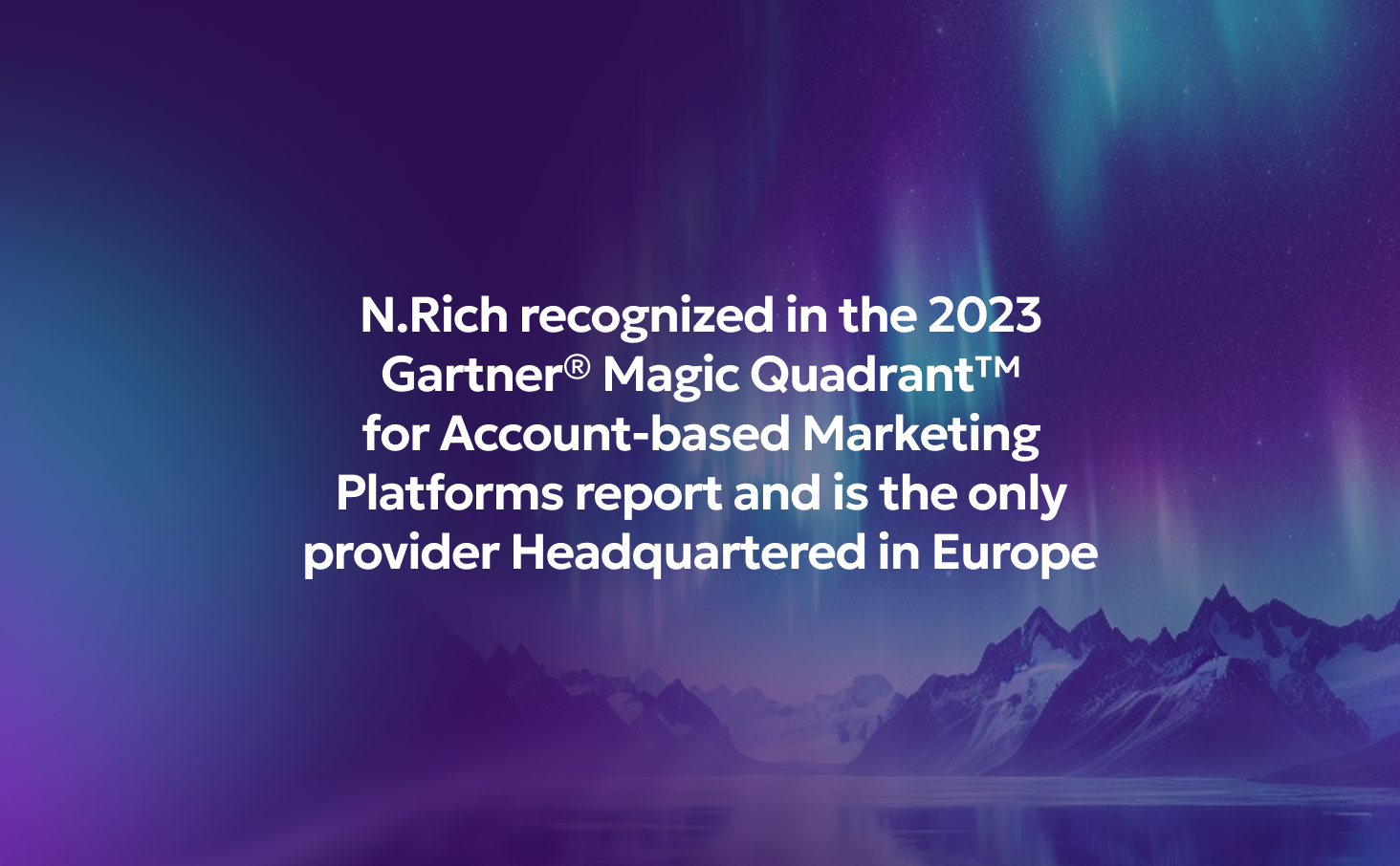 N.Rich recognized in the 2023 Gartner® Magic Quadrant™ for Account-Based Marketing Platforms report and is the only provider Headquartered in Europe