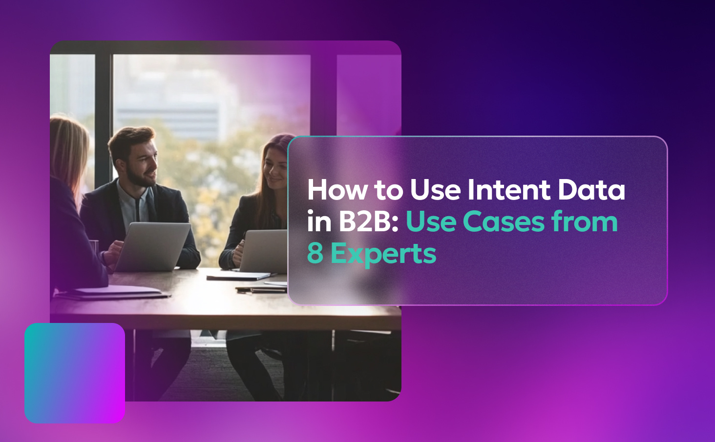 How to Use Intent Data in B2B: Use Cases From 8 Experts