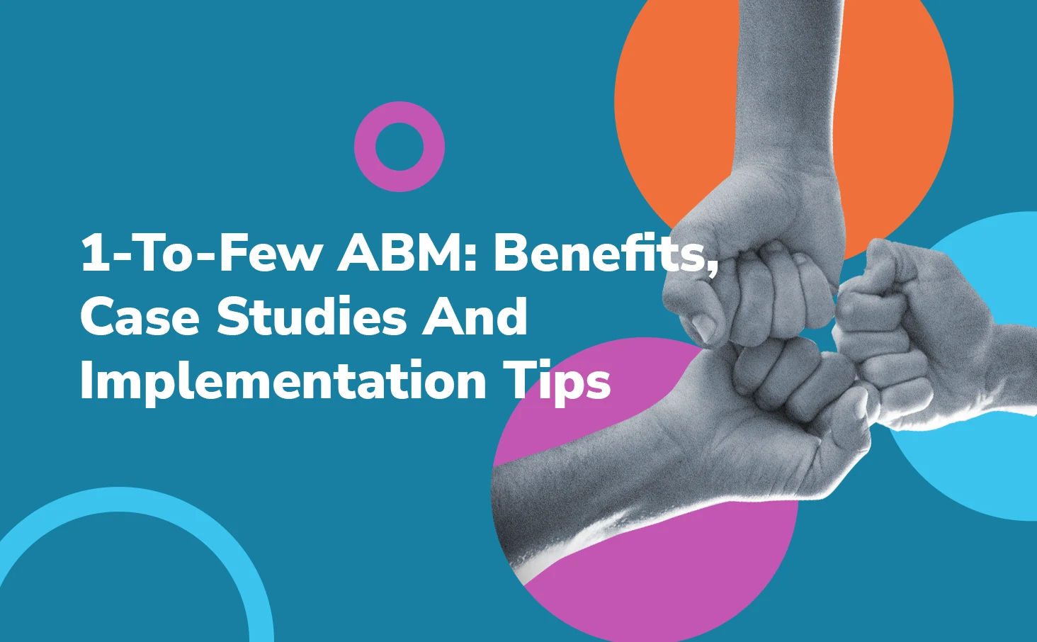 ABM Lite, Or 1-To-Few ABM: Benefits, Case Studies, And Implementation Tips