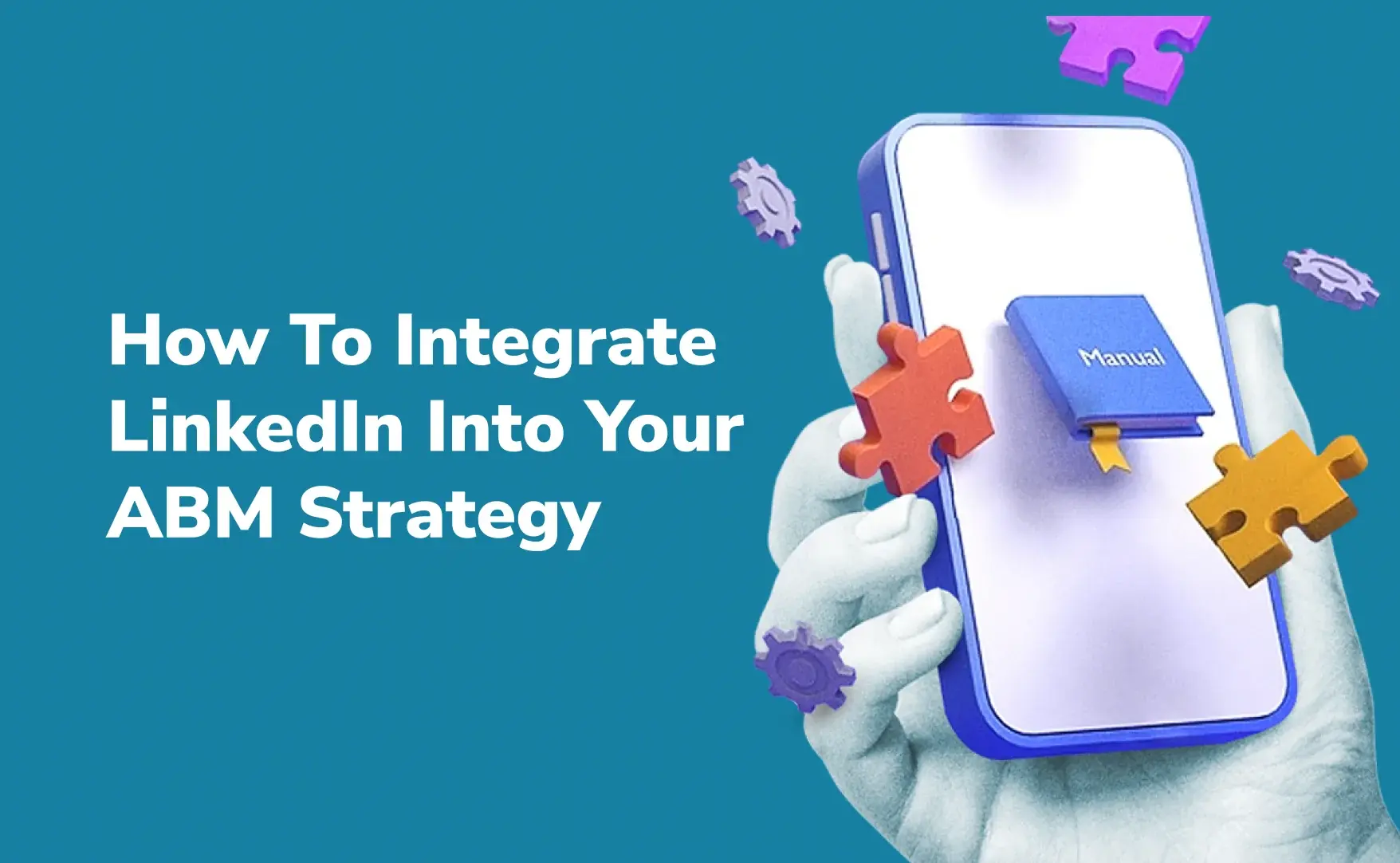 How To Integrate LinkedIn Into Your ABM Strategy