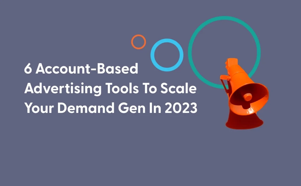 6 Account-Based Advertising Tools To Scale Your Demand Gen In 2023