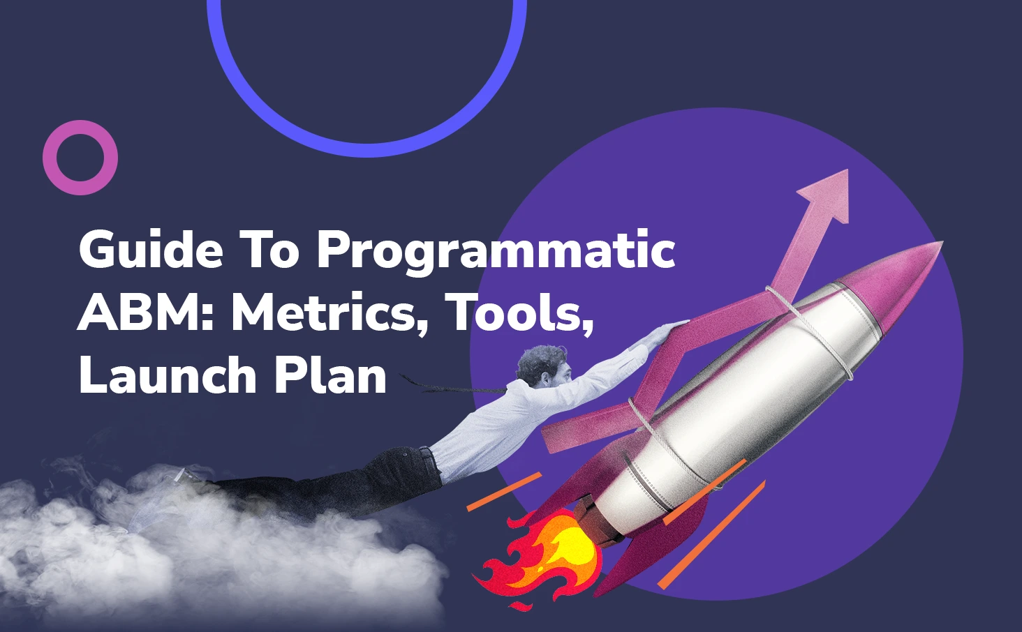 Guide To Programmatic (One-To-Many) ABM: Metrics, Tools, Launch Plan